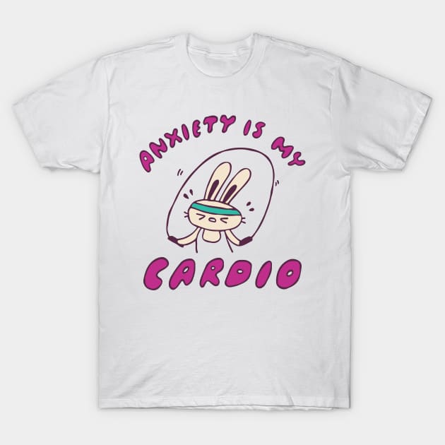 Anxiety Is My Cardio T-Shirt by krimons